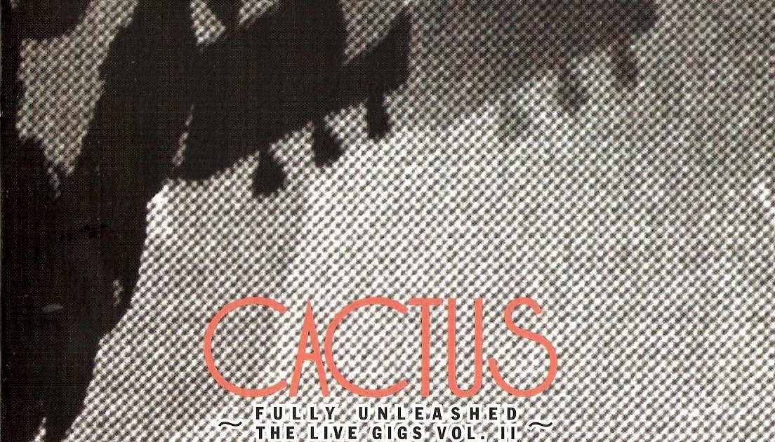 Seres da Noite Cactus . Fully Unleashed The Live Gigs Vol. II